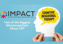 Cognitive Behavioral Therapy Myths Part 1 Impact CE