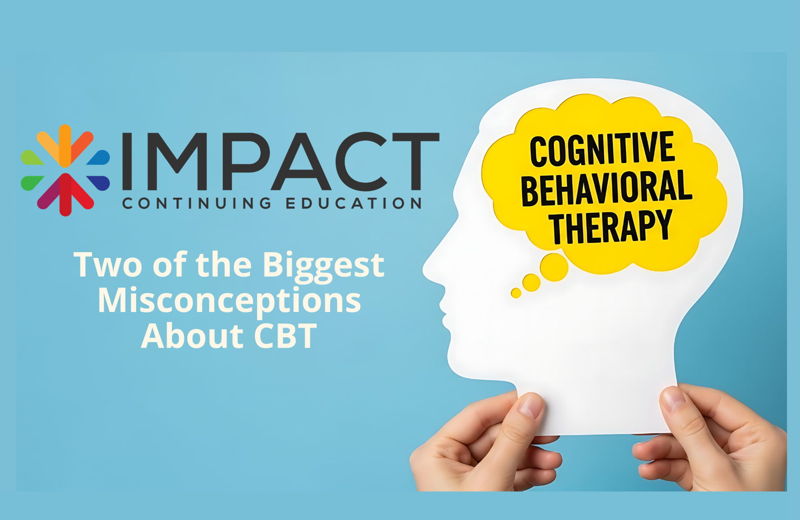 Two of the Biggest Misconceptions About Cognitive Behavioral Therapy (CBT)